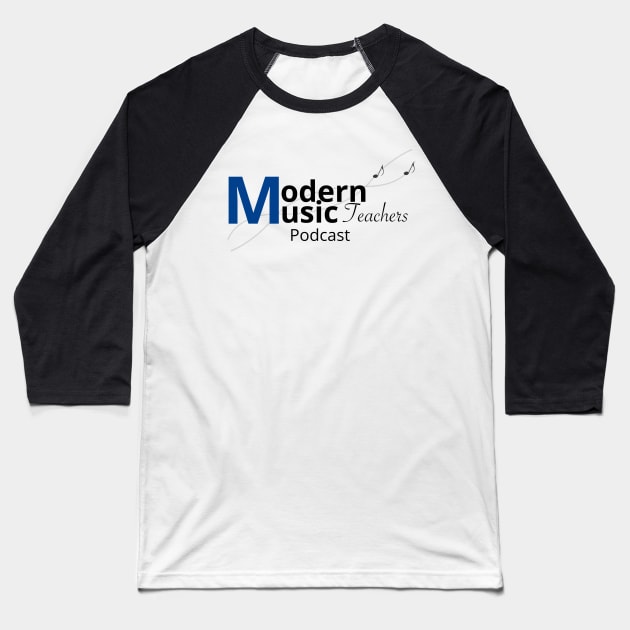 Modern Music Teachers Podcast Logo Baseball T-Shirt by modernmusicteacherspodcast